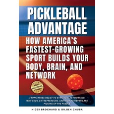(영문도서)The Pickleball Advantage: How America's Fastest-Growing Sport Builds Your Body ... Paperback, Crossborderpublishers, English, 9781969703041