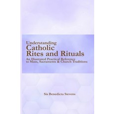 (영문도서)Understanding Catholic Rites and Rituals: An Illustrated Practical Reference to... Paperback, Independently Published, English, 9798273535138