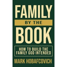 (英文圖書)Family by the Book: How to Build the Family God Intended 精裝版, Nera House Publishing, 英文