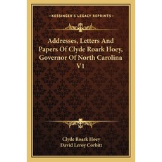 (영문도서) Addresses Letters and Papers of Clyde Roark Hoey Governor of North Carolina V1 Paperback, Kessinger Publishing, English, 9781162759852