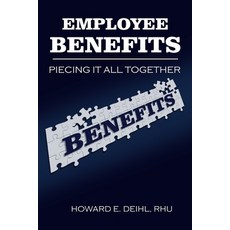 (영문도서) Employee Benefits: Piecing It All Together Paperback, Howard E. Deihl, Rhu, English, 9781088270165
