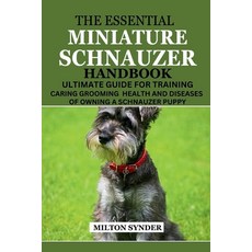 (영문도서) The Essential Miniature Schnauzer Handbook: Ultimate Guide Training Caring Grooming Health an... Paperback, Independently Published, English, 9798878539203