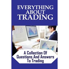 (영문도서) Everything About Trading: A Collection Of Questions And Answers To Trading: Trading Answers Paperback, Independently Published, English, 9798475938362
