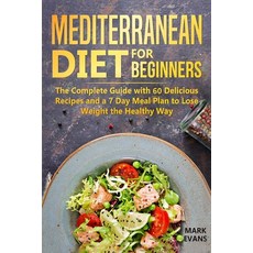 Mediterranean Diet for Beginners: The Complete Guide with 60 Delicious Recipes and a 7-Day Meal Plan... Paperback, Independently Published, English, 9781094616346