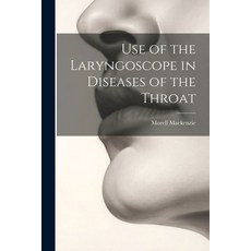 (영문도서) Use of the Laryngoscope in Diseases of the Throat Paperback, Legare Street Press, English, 9781022531017