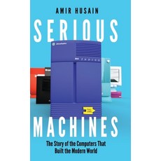 (영문도서) Serious Machines: The Story of the Computers That Built the Modern World Hardcover, Am Press, English, 9798988475194