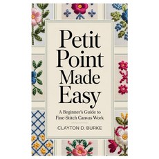 (영문도서)Petit Point Made Easy: A Beginner's Guide to Fine-Stitch Canvas Work Paperback, Independently Published, English, 9798273611023 Independently Published, English, 9798273611023