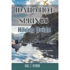 (영문도서)Idaho Hot Spring: Detailed Trails Itineraries & Insider Tips to the Best Wild H... Paperback, Independently Published, English, 9798197317568