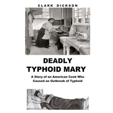 Deadly Typhoid Mary: A Story of an American Cook Who Caused an Outbreak of Typhoid Paperback, Independently Published