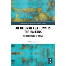(영문도서) An Ottoman Era Town in the Balkans: The Case Study of Kavala Paperback, Routledge, English, 9780367536558