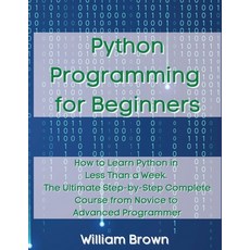 (영문도서) Python Programming for Beginners: How to Learn Python in Less Than a Week. The... Paperback, Pisces Publishing, English, 9781803668130