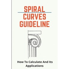 Spiral Curves Guideline: How To Calculate And Its Applications: Spiral Curves Surveying Paperback, Independently Published, English, 9798748240727