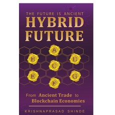 (영문도서)The Future Is Ancient: HYBRID FUTURE: from ANCIENT TRADE To BLOCKCHAIN ECONOMIES Paperback, Notion Press, English, 9798898545956