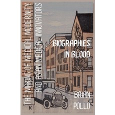 (영문도서)Biographies in Blood: The Making of Medical Modernity and Asian Medical Innovations Paperback, Sandiwa Press, English, 9798231238637