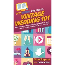 (영문도서) Vintage Wedding 101: How to Plan an Authentic Vintage Wedding from Start to Finish with Love ... Hardcover, Howexpert, English, 9781950864577
