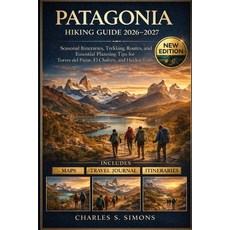 (영문도서)Patagonia Hiking Guide 2026-2027: Seasonal Itineraries Trekking Routes and Ess... Paperback, Independently Published, English, 9798243878302