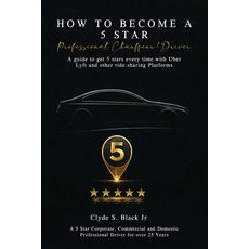 (영문도서)How to Become a 5 Star: Professional Chauffeur/Driver Paperback, Clyde S. Black Jr, English, 9798295899867