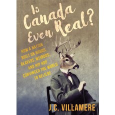 (영문도서) Is Canada Even Real?: How a Nation Built on Hobos Beavers Weirdos and Hip Hop Convinced th... Paperback, Dundurn Press, English, 9781459738836