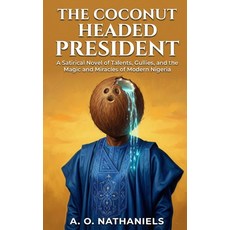 (영문도서)The Coconut Headed President: A Satirical Novel of Talents Gullies and the Mag... Paperback, Independently Published, English, 9798247196013