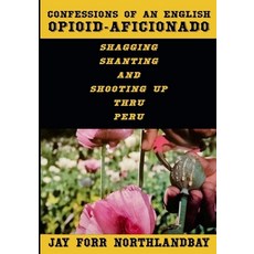(英文圖書)Confessions of an English Opioid-Aficionado: Shagging Shanting & Shooting Up Thr... 平裝版, Northlandbay Publishing, 英文