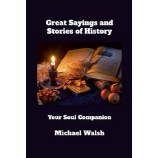(영문도서) Great Sayings and Stories of History: Your Soul Companion Paperback, Lulu.com, English, 9781326882570
