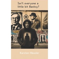 (영문도서)Is´nt everyone a little bit Banksy? Paperback, Independently Published, English, 9798277297322