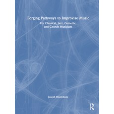(英文圖書)Forging Pathways to Improvise Music: For Classical Jazz Comedic and Church Mu... 精裝版, Routledge, 英文