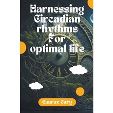 (영문도서) Harnessing Circadian Rhythms for an Optimal Life Paperback, Gaurav Garg, English, 9798223494195