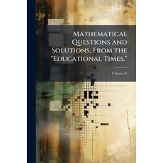 (영문도서)Mathematical Questions and Solutions From the "Educational Times."; Volume 45 Paperback, Nabu Press, English, 9781146107464