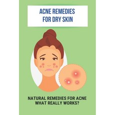 Acne Remedies For Dry Skin: Natural Remedies For Acne- What Really Works?: Acne Scars Home Remedies Paperback, Independently Published, English, 9798737842291