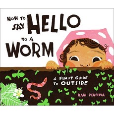 (영문도서) How to Say Hello to a Worm: A First Guide to Outside Hardcover, Rise X Penguin Workshop, English, 9780593226797