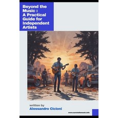 (영문도서) Beyond the Music: A Practical Guide for Independent Artists Paperback, Independently Published, English, 9798307940778