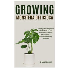 (영문도서) Growing Monstera Deliciosa: Step By Step Beginners Instruction To The Complete Growing Techni... Paperback, Independently Published, English, 9798876923851