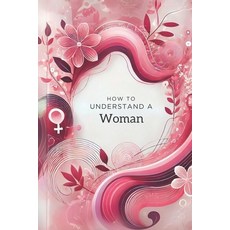 (영문도서) How to understand A woman - Funny gift for men or women. Paperback, Independently Published, English, 9798334451803