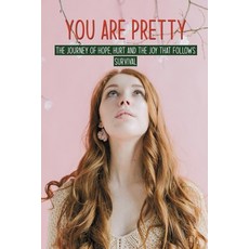 You Are Pretty: The Journey Of Hope Hurt And The Joy That Follows Survival: You Have Such A Pretty ... Paperback, Independently Published, English, 9798749077001