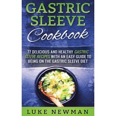 Gastric Sleeve Cookbook: 77 Delicious and Healthy Gastric Sleeve Recipes with an Easy Guide to Being... Hardcover, Striveness Publications