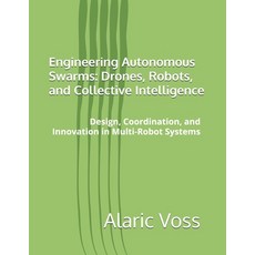 (영문도서)Engineering Autonomous Swarms: Drones Robots and Collective Intelligence: Desi... Paperback, Independently Published, English, 9798243541671