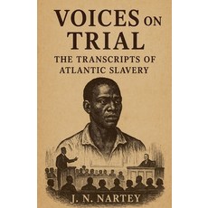 (英文圖書)Voices on Trial: The Transcripts of Atlantic Slavery 平裝版, J.N. Nartey, 英文