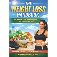 (영문도서)The Weight Loss Handbook: Your Ultimate Guide to Shedding Kilos and Keeping Them... Paperback, Independently Published, English, 9798196246364 Independently Published, English, 9798196246364