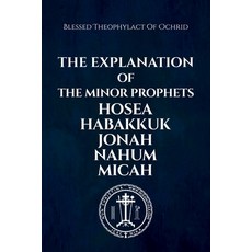 (영문도서) The Explanation of the Minor Prophets Hosea Habakkuk Jonah Nahum Micah Paperback, Independently Published, English, 9798313158945