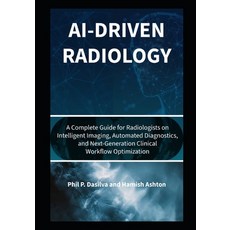 (英文圖書)AI-Driven Radiology: A Complete Guide for Radiologists on Intelligent Imaging A... 平裝版, Independently Published, 英文