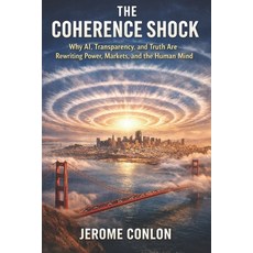 (영문도서)The Coherence Shock: Why AI Transparency and Truth Are Rewriting Power Market... Paperback, Independently Published, English, 9798244281385
