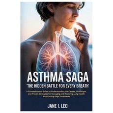 (영문도서)Asthma Saga: The Hidden Battle for Every Breath: A Comprehensive Guide to Unders... Paperback, Independently Published, English, 9798270017453