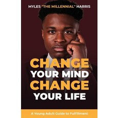 Change Your Mind Change Your Life: A Young Adult Guide to Fulfillment Paperback, Myles the Millennial Press, English, 9780578786582