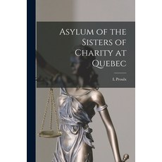 (영문도서) Asylum of the Sisters of Charity at Quebec [microform] Paperback, Legare Street Press, English, 9781014507716