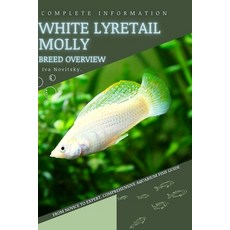 (영문도서) White Lyretail Molly: From Novice to Expert. Comprehensive Aquarium Fish Guide Paperback, Independently Published, English, 9798399616957