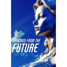 (영문도서) Atlantis: Mermaid from the Future Paperback, Independently Published, English, 9798309082261