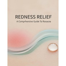 (영문도서)Redness Relief: A Comprehensive Guide To Rosacea Paperback, Independently Published, English, 9798273637375