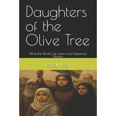 (영문도서)Daughters of the Olive Tree: What the World Can Learn from Palestinian Women Paperback, Independently Published, English, 9798290258034