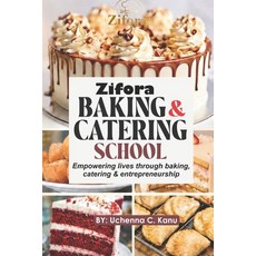 (영문도서)Zifora Baking & Catering School: Empowering lives through baking catering & ent... Paperback, Independently Published, English, 9798198563780 Independently Published, English, 9798198563780
